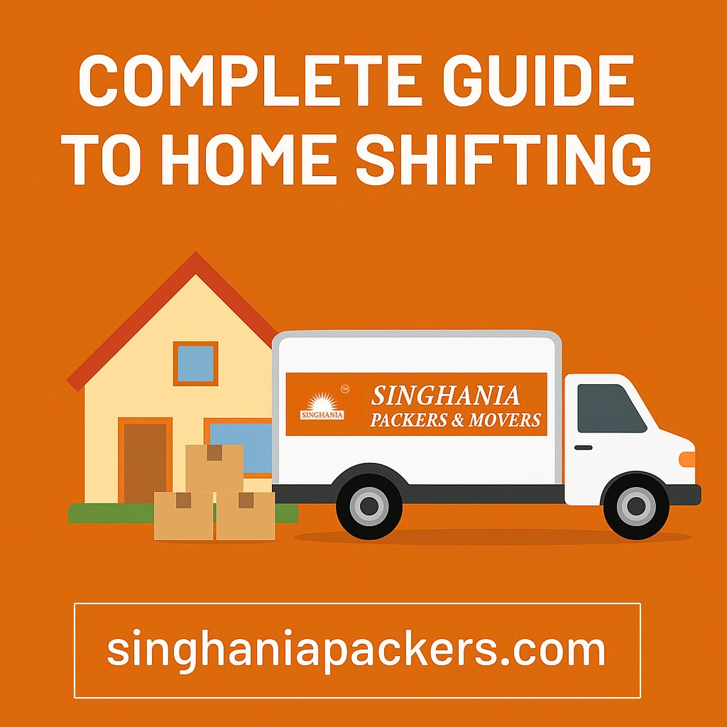 Complete guide to home shifting services in India 2025 - household relocation by Singhania Packers and Movers